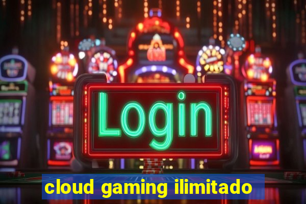 cloud gaming ilimitado